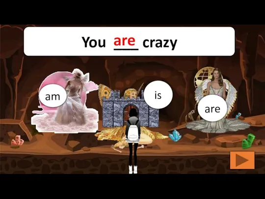 are am is You ___ crazy are