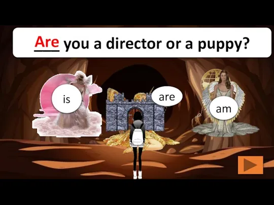 are am is ___ you a director or a puppy? Are