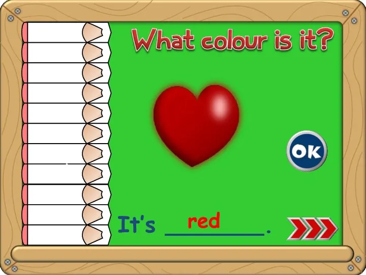 white yellow orange red pink green blue purple brown grey black It’s _______. red