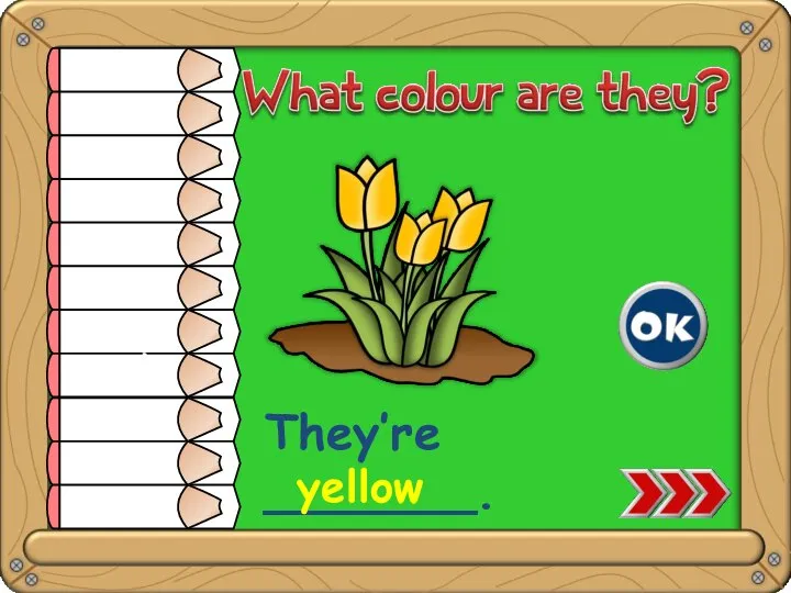 They’re _______. yellow white yellow orange red pink green blue purple brown grey black