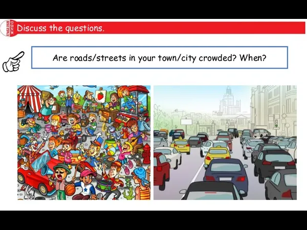 Discuss the questions. Are roads/streets in your town/city crowded? When?