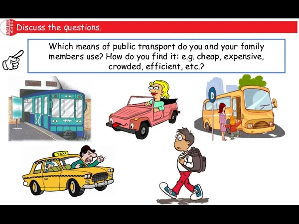 Discuss the questions. Which means of public transport do you and your