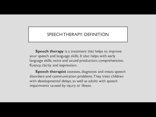 SPEECH THERAPY: DEFINITION Speech therapy is a treatment that helps to improve