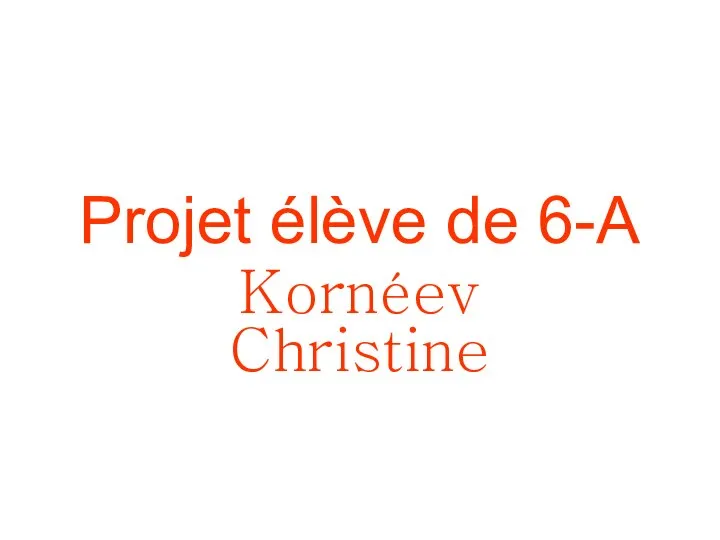 Projet élève de 6-A Kornéev Christine
