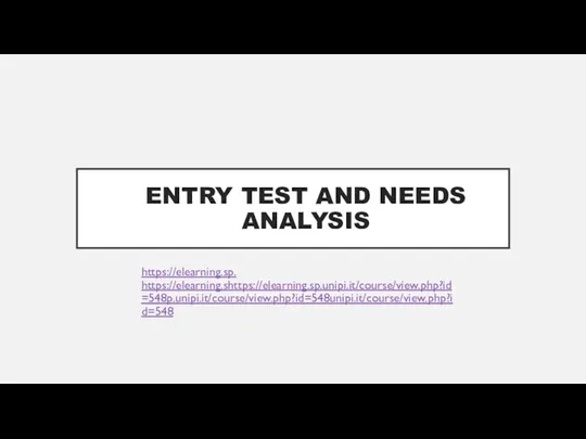 ENTRY TEST AND NEEDS ANALYSIS https://elearning.sp. https://elearning.shttps://elearning.sp.unipi.it/course/view.php?id=548p.unipi.it/course/view.php?id=548unipi.it/course/view.php?id=548