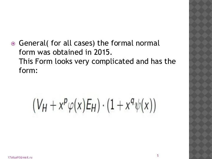 General( for all cases) the formal normal form was obtained in 2015.