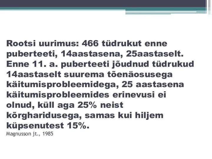 Rootsi uurimus: 466 tüdrukut enne puberteeti, 14aastasena, 25aastaselt. Enne 11. a. puberteeti