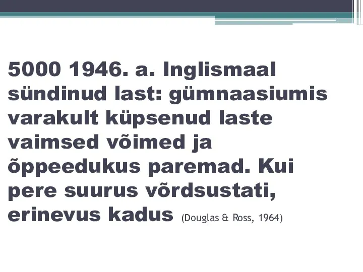 5000 1946. a. Inglismaal sündinud last: gümnaasiumis varakult küpsenud laste vaimsed võimed