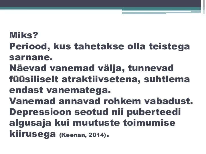 Miks? Periood, kus tahetakse olla teistega sarnane. Näevad vanemad välja, tunnevad füüsiliselt