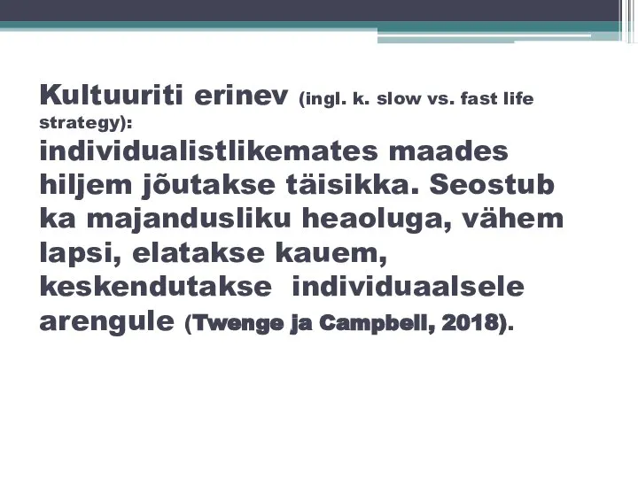 Kultuuriti erinev (ingl. k. slow vs. fast life strategy): individualistlikemates maades hiljem