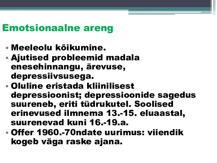 Emotsionaalne areng Meeleolu kõikumine. Ajutised probleemid madala enesehinnangu, ärevuse, depressiivsusega. Oluline eristada