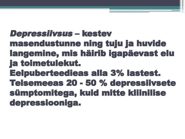 Depressiivsus – kestev masendustunne ning tuju ja huvide langemine, mis häirib igapäevast