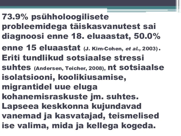 73.9% psühholoogilisete probleemidega täiskasvanutest sai diagnoosi enne 18. eluaastat, 50.0% enne 15