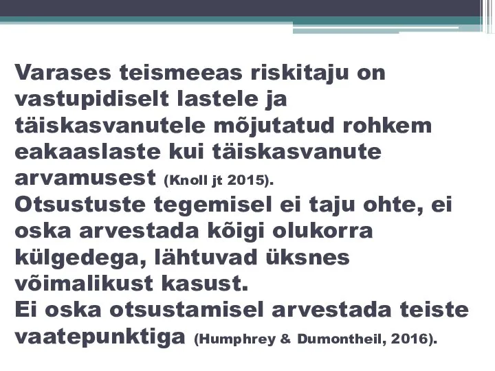 Varases teismeeas riskitaju on vastupidiselt lastele ja täiskasvanutele mõjutatud rohkem eakaaslaste kui