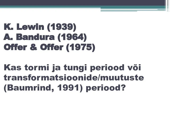 K. Lewin (1939) A. Bandura (1964) Offer & Offer (1975) Kas tormi