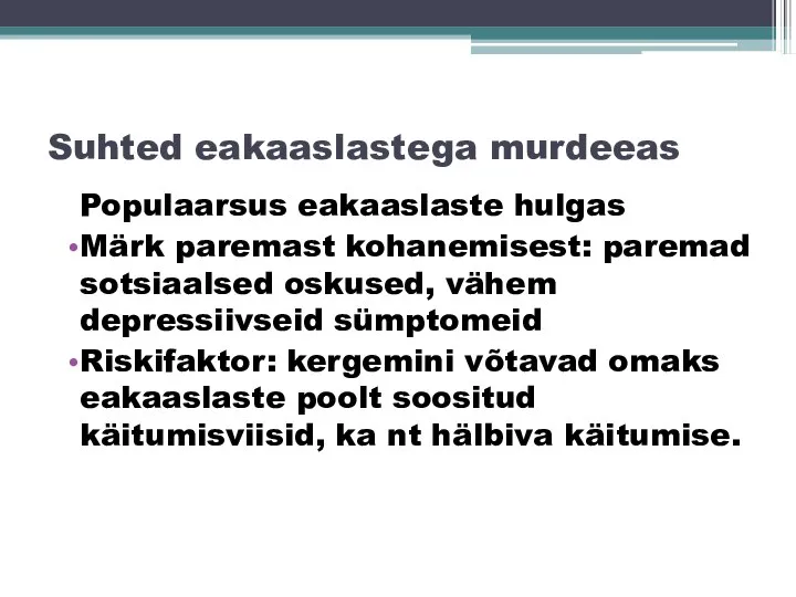 Suhted eakaaslastega murdeeas Populaarsus eakaaslaste hulgas Märk paremast kohanemisest: paremad sotsiaalsed oskused,