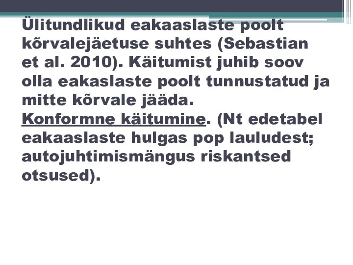 Ülitundlikud eakaaslaste poolt kõrvalejäetuse suhtes (Sebastian et al. 2010). Käitumist juhib soov