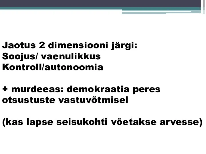 Jaotus 2 dimensiooni järgi: Soojus/ vaenulikkus Kontroll/autonoomia + murdeeas: demokraatia peres otsustuste