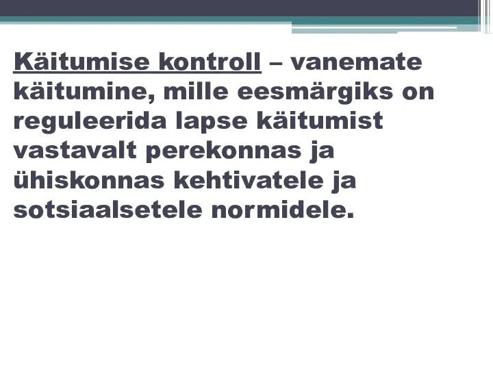 Käitumise kontroll – vanemate käitumine, mille eesmärgiks on reguleerida lapse käitumist vastavalt