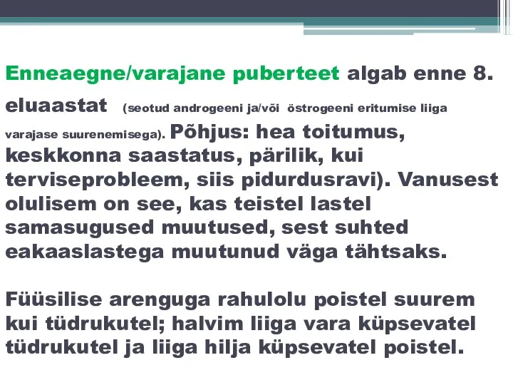 Enneaegne/varajane puberteet algab enne 8. eluaastat (seotud androgeeni ja/või östrogeeni eritumise liiga