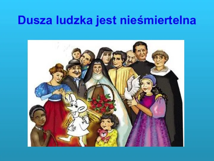 Dusza ludzka jest nieśmiertelna