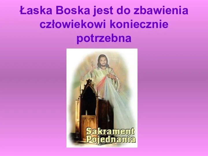 Łaska Boska jest do zbawienia człowiekowi koniecznie potrzebna