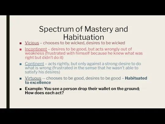 Spectrum of Mastery and Habituation Vicious – chooses to be wicked, desires
