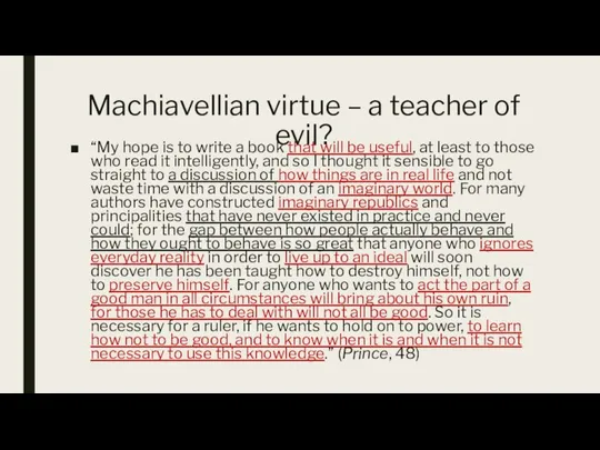 Machiavellian virtue – a teacher of evil? “My hope is to write