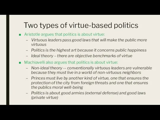 Two types of virtue-based politics Aristotle argues that politics is about virtue: