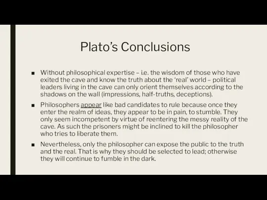 Plato’s Conclusions Without philosophical expertise – i.e. the wisdom of those who