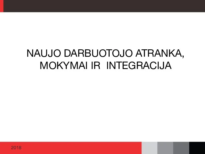 NAUJO DARBUOTOJO ATRANKA, MOKYMAI IR INTEGRACIJA 2018