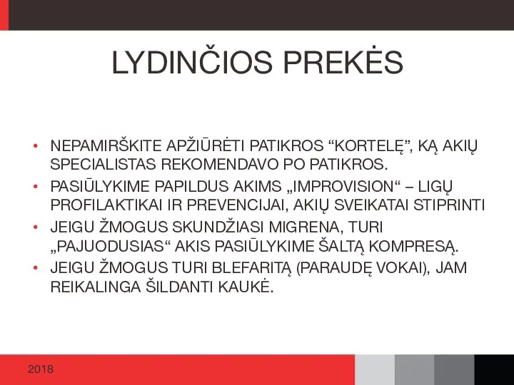 NEPAMIRŠKITE APŽIŪRĖTI PATIKROS “KORTELĘ”, KĄ AKIŲ SPECIALISTAS REKOMENDAVO PO PATIKROS. PASIŪLYKIME PAPILDUS