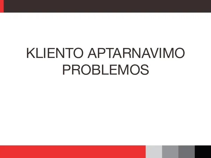 KLIENTO APTARNAVIMO PROBLEMOS