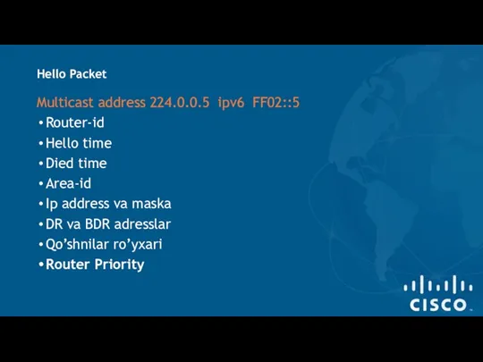 Hello Packet Multicast address 224.0.0.5 ipv6 FF02::5 Router-id Hello time Died time