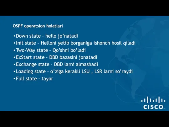 OSPF operatsion holatlari Down state – hello jo’natadi Init state – Helloni