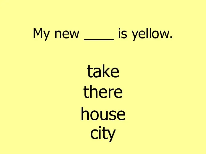 My new ____ is yellow.