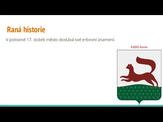 Raná historie V polovině 17. století město dostává své erbovní znamení. běžící kuna