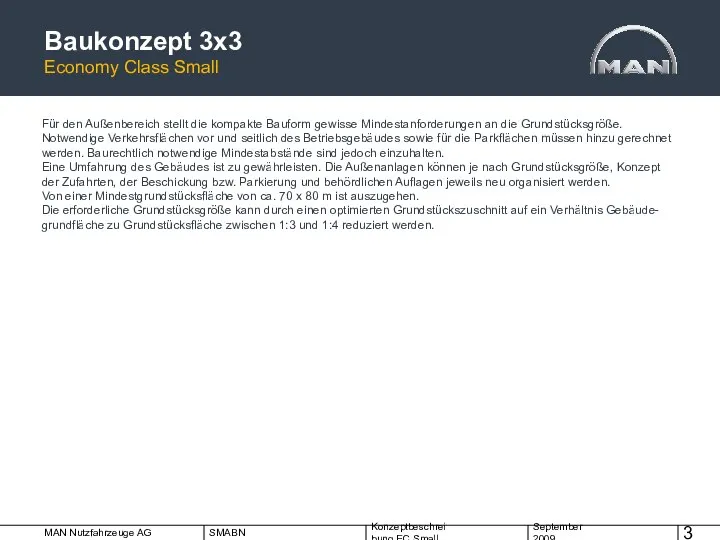 Baukonzept 3x3 Economy Class Small Für den Außenbereich stellt die kompakte Bauform