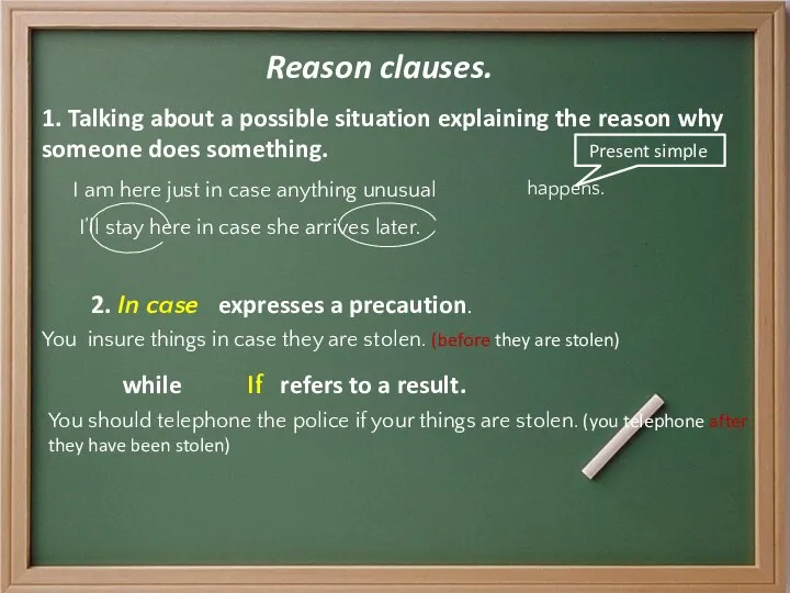 Reason clauses. 1. Talking about a possible situation explaining the reason why