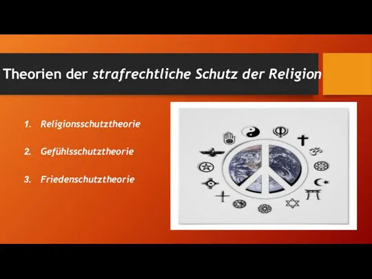 Theorien der strafrechtliche Schutz der Religion Religionsschutztheorie Gefühlsschutztheorie Friedenschutztheorie