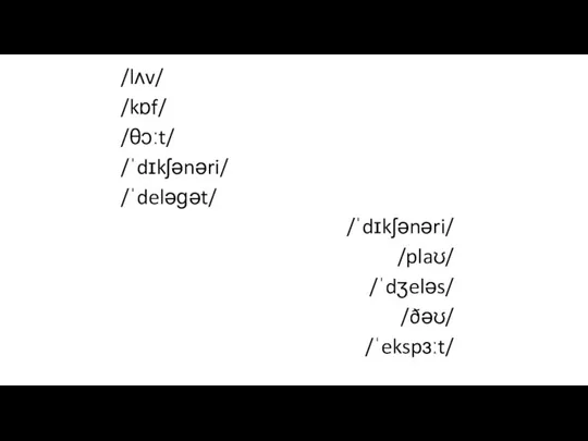 /lʌv/ /kɒf/ /θɔːt/ /ˈdɪkʃənəri/ /ˈdeləɡət/ /ˈdɪkʃənəri/ /plaʊ/ /ˈdʒeləs/ /ðəʊ/ /ˈekspɜːt/