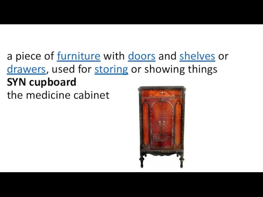 a piece of furniture with doors and shelves or drawers, used for