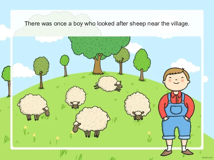 There was once a boy who looked after sheep near the village.