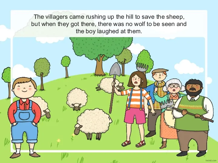The villagers came rushing up the hill to save the sheep, but