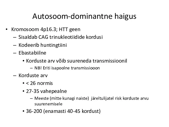 Autosoom-dominantne haigus Kromosoom 4p16.3; HTT geen Sisaldab CAG trinukleotiidide kordusi Kodeerib huntingtiini