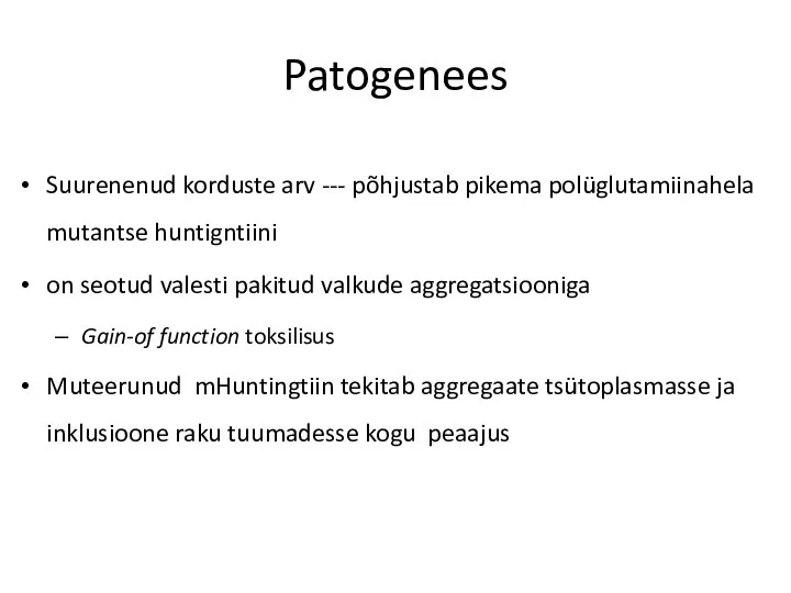 Patogenees Suurenenud korduste arv --- põhjustab pikema polüglutamiinahela mutantse huntigntiini on seotud