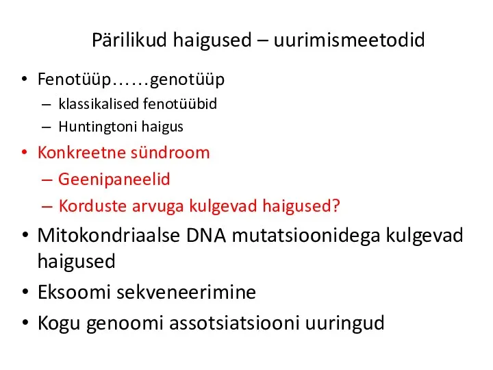 Pärilikud haigused – uurimismeetodid Fenotüüp……genotüüp klassikalised fenotüübid Huntingtoni haigus Konkreetne sündroom Geenipaneelid