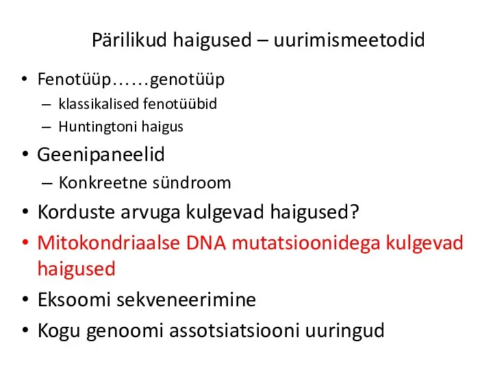 Pärilikud haigused – uurimismeetodid Fenotüüp……genotüüp klassikalised fenotüübid Huntingtoni haigus Geenipaneelid Konkreetne sündroom