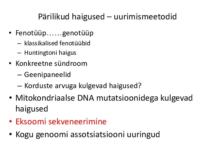 Pärilikud haigused – uurimismeetodid Fenotüüp……genotüüp klassikalised fenotüübid Huntingtoni haigus Konkreetne sündroom Geenipaneelid