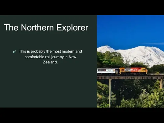 The Northern Explorer This is probably the most modern and comfortable rail journey in New Zealand.